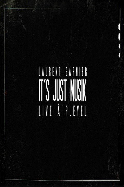 Laurent Garnier - It's Just Musik Live a Pleyel (2011) poster