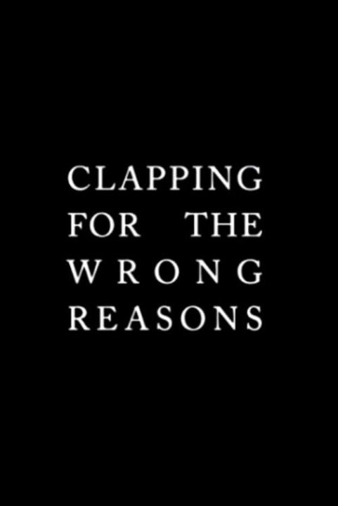 Clapping for the Wrong Reasons poster