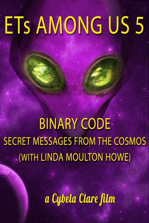 ETs Among Us 5: Binary Code - Secret Messages from the Cosmos (with Linda Moulton Howe) poster