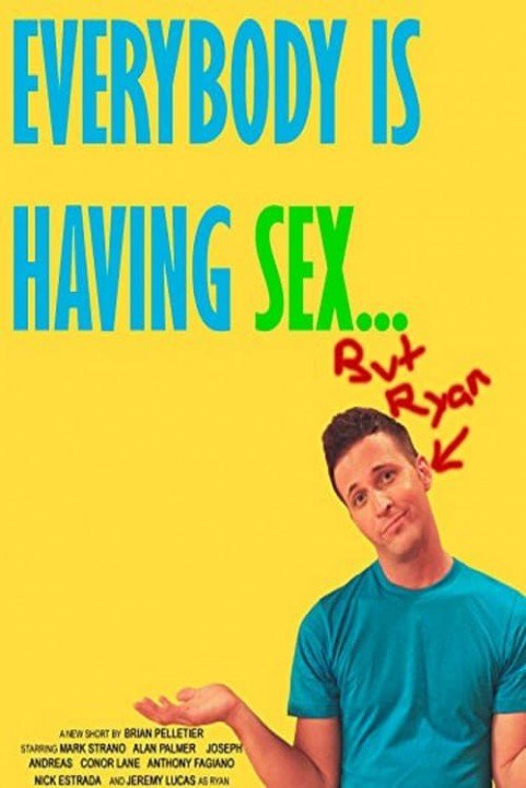 Everybody Is Having Sex... But Ryan poster