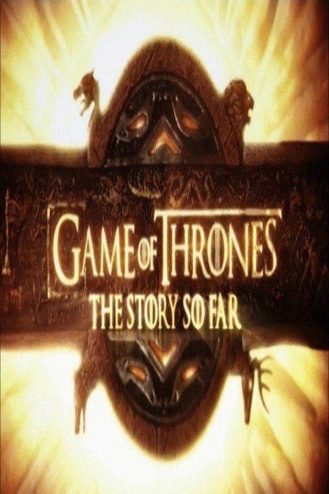 Game of Thrones: The Story So Far poster