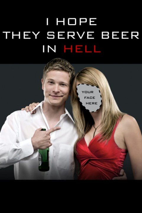 I Hope They Serve Beer in Hell poster