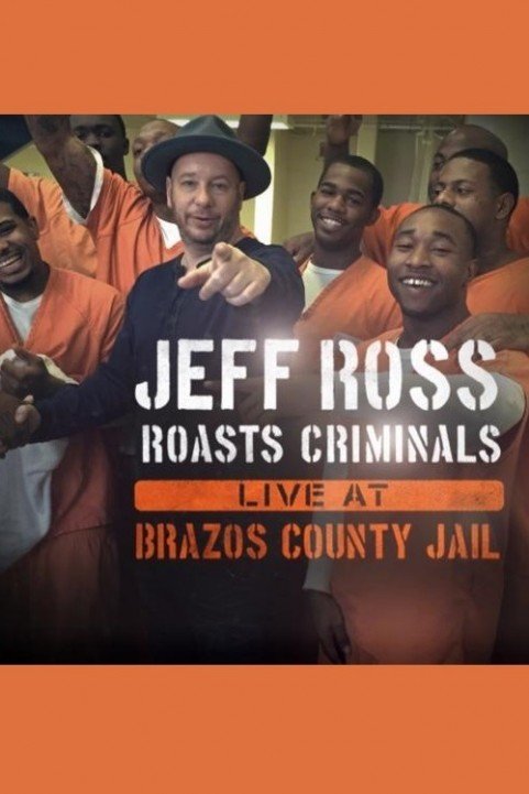 Jeff Ross Roasts Criminals: Live at Brazos County Jail poster