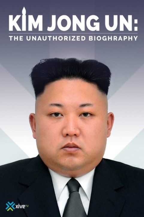 Kim Jong Un: The Unauthorized Biography poster