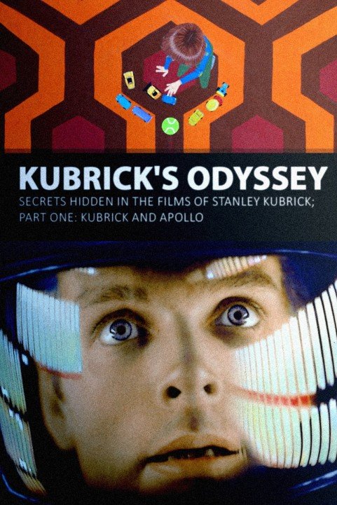 Kubricks Odyssey Secrets Hidden in the Films of Stanley Kubrick; Part One Kubrick and Apollo poster