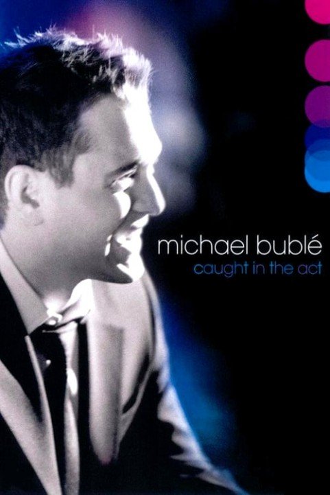 Michael BublÃ©: Caught In The Act poster