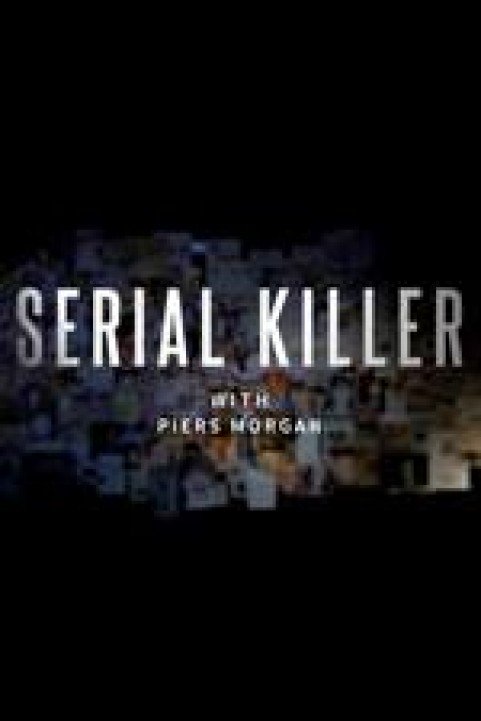 Serial Killer With Piers Morgan poster