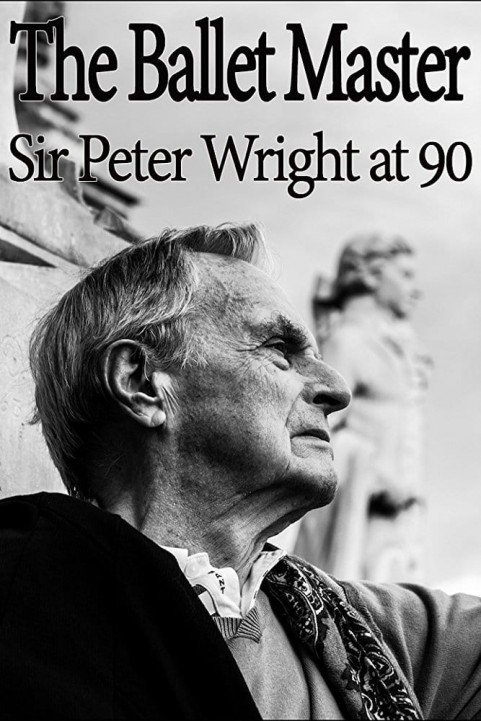 The Ballet Master: Sir Peter Wright at 90 poster