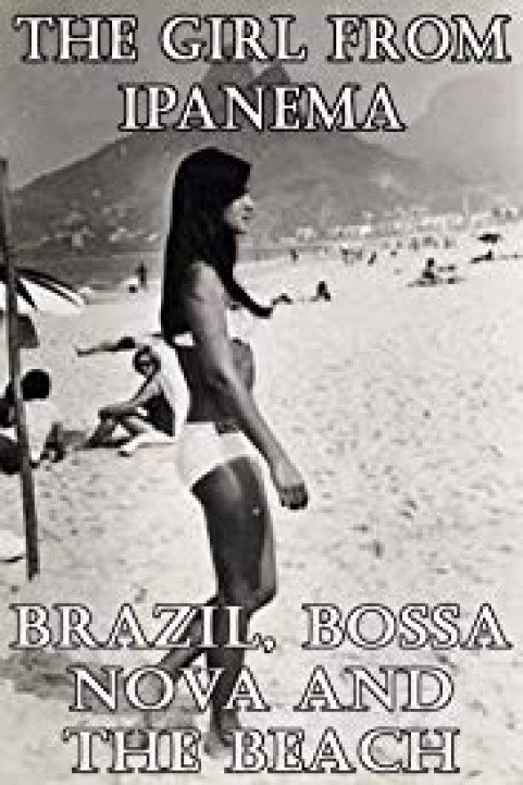 The Girl from Ipanema: Brazil, Bossa Nova and the Beach poster