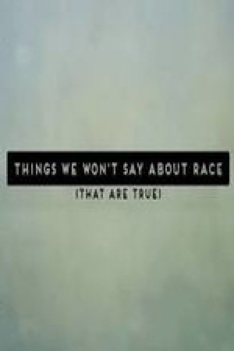 Things We Won't Say About Race That Are True poster