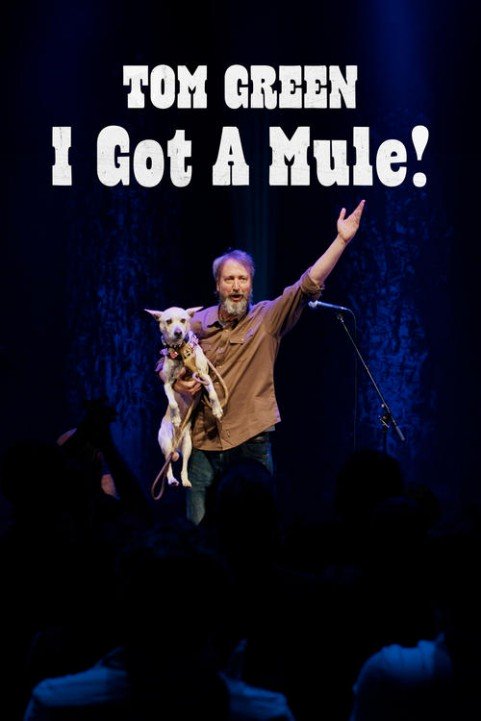 Tom Green: I Got a Mule! poster