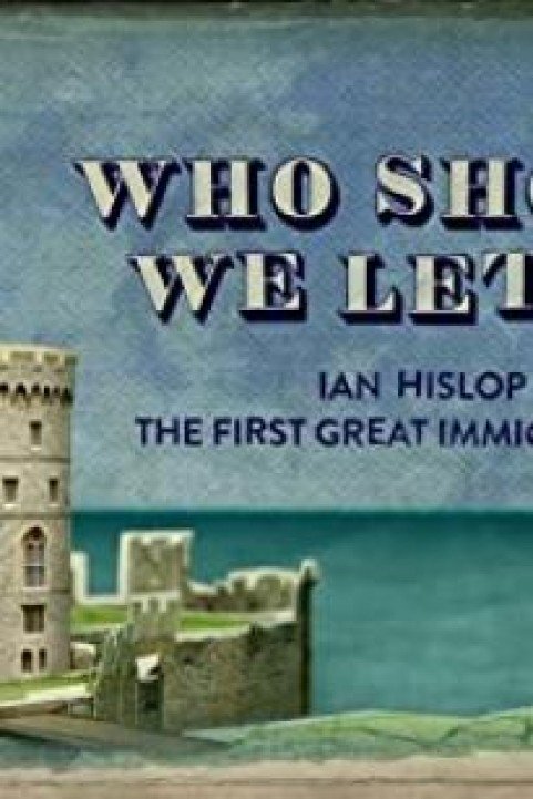 Who Should We Let In? Ian Hislop on the First Great Immigration Row poster