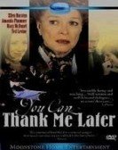 You Can Thank Me Later (1999) Free Download