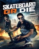 Skateboard or Die (2018) Free Download