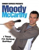 Moody McCarthy: I Think I'm Getting Dumber (2006) Free Download