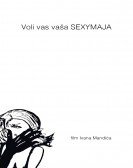 Voli Vas Vaša SEXYMAJA (2016) Free Download