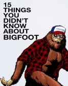 15 Things You Didn't Know About Bigfoot poster