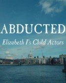 Abducted - Elizabeth I's Child Actors Free Download