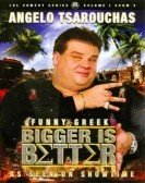 Angelo Tsarouchas: Bigger Is Better poster