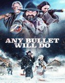 poster_any-bullet-will-do_tt4985906.jpg Free Download