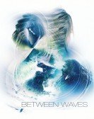 poster_between-waves_tt10663608.jpg Free Download