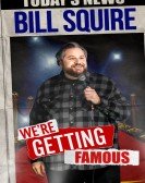 Bill Squire: We're Getting Famous Free Download