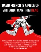 poster_david-french-is-a-piece-of-shit-and-i-want-him-dead_tt11235910.jpg Free Download