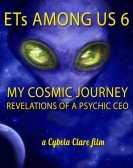 ETs Among Us 6: My Cosmic Journey - Revelations of a Psychic CEO poster