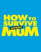 poster_how-to-survive-without-mum_tt16983432.jpg Free Download