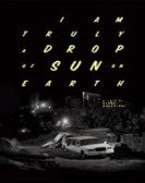 poster_i-am-truly-a-drop-of-sun-on-earth_tt6013892.jpg Free Download