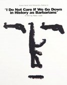 I Do Not Care If We Go Down in History as Barbarians poster