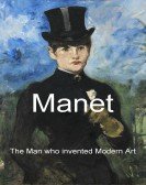 Manet: The Man Who Invented Modern Art Free Download