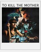 To Kill the Mother Free Download