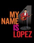 poster_my-name-is-lopez_tt12809890.jpg Free Download