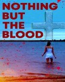 poster_nothing-but-the-blood_tt11742524.jpg Free Download