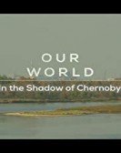 poster_our-world-in-the-shadow-of-chernobyl_tt9788536.jpg Free Download