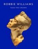 Robbie Williams: Take the Crown 2013 Free Download