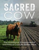 Sacred Cow: The Nutritional, Environmental and Ethical Case for Better Meat poster