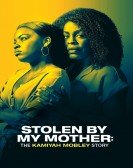 poster_stolen-by-my-mother-the-kamiyah-mobley-story_tt10540628.jpg Free Download