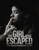 poster_the-girl-who-escaped-the-kara-robinson-story_tt25602750.jpg Free Download