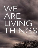 We Are Living Things poster