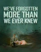 We've Forgotten More Than We Ever Knew (2016) Free Download