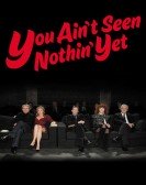 poster_you-aint-seen-nothin-yet_tt1690389.jpg Free Download