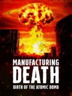 Manufacturing Death: Birth of the Atom Bomb poster