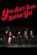 You Ain't Seen Nothin' Yet poster